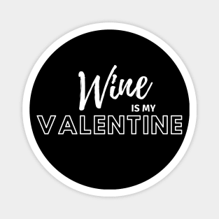 Wine Is My Valentine Magnet